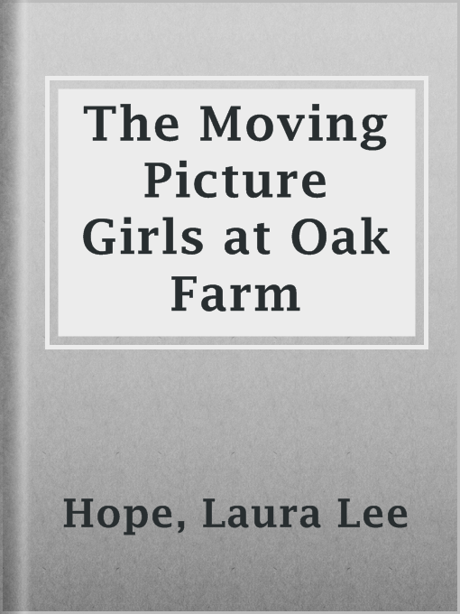 Title details for The Moving Picture Girls at Oak Farm by Laura Lee Hope - Available